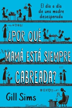 Literatura Contemporánea*Harper Collins ¿Por qué mamá está siempre cabreada?
