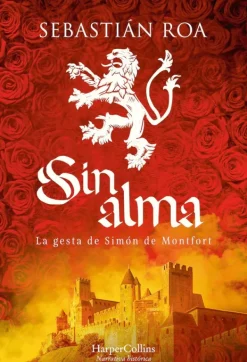 Novela Histórica*Harper Collins Sin alma. La gesta de Simón de Montfort