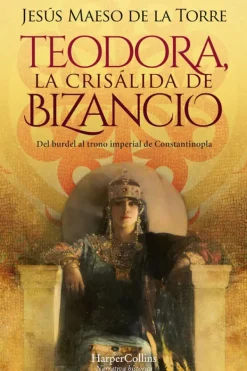 Novela Histórica*Harper Collins Teodora, la crisálida de Bizancio