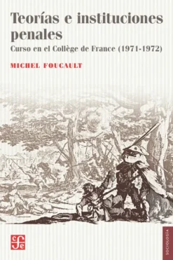 Actualidad Y Ensayo Filosófico*FCE Teorías e instituciones penales. Curso en el College de France (1971-1