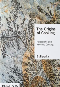 Cocinas Del Mundo*Phaidon The Origins Of Cooking: Paleolithic And Neolithic Cooking
