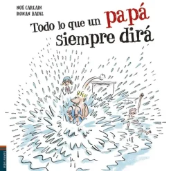 Cuentos Y Fábulas*Edelvives Todo lo que un papá siempre dirá